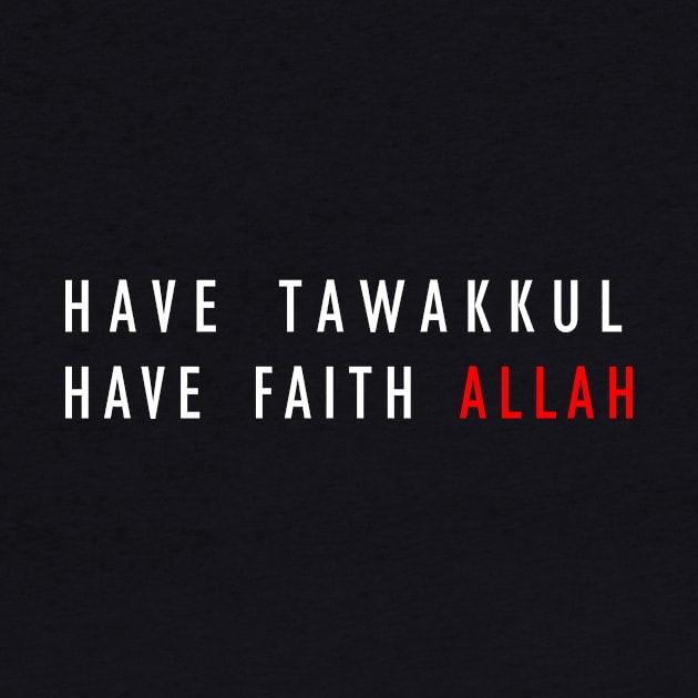Have Tawakkul. Have Faith Allah by Hason3Clothing